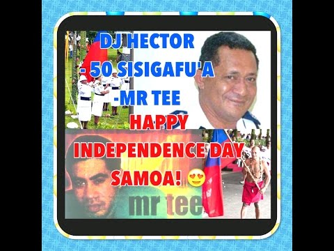 © DJ HECTOR REMIX 💯 - Mr Tee - La'u Samoa 50 Tutoatasi Sisigafu'a -HAPPY INDEPENDENCE DAY SAMOA!❤️🇼🇸