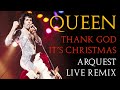 Queen | Thank God It's Christmas | Arquest Live Remix