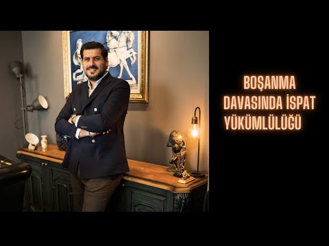 BOŞANMA DAVASINDA İSPAT YÜKÜ HANGİ TARAFTADIR?