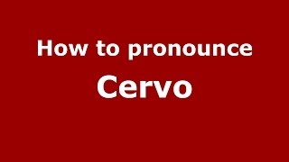 How to pronounce Cervo