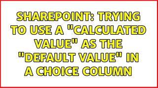 Sharepoint: Trying to use a "Calculated Value" as the "Default value" in a choice column