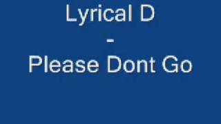 Lyrical D - Please Dont Go