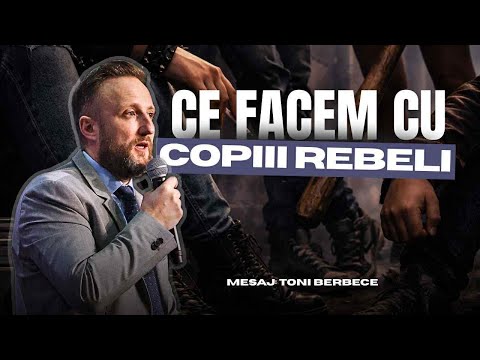Ce facem cu copiii rebeli || Toni Berbece