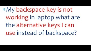 Backspace Key Not Working - How to fix with alternative keys