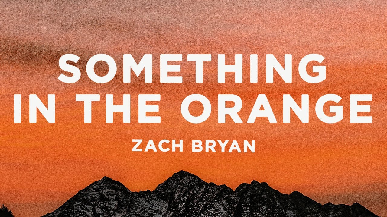 Something in the Orange Lyrics - Zach Bryan