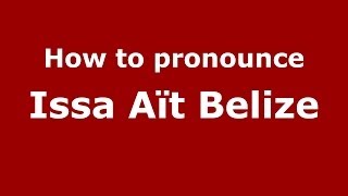 How to pronounce Issa A&iuml;t Belize