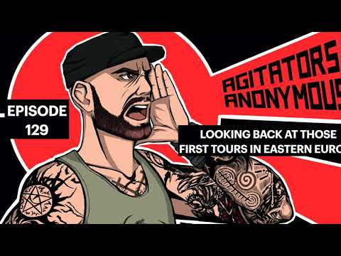 FIRST TOURS IN EASTERN EUROPE / Agitators Anonymous podcast Episode 129