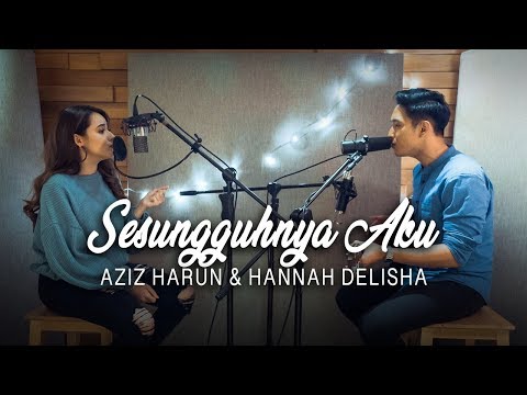 Sesungguhnya Aku - Alif Satar ( Hannah Delisha & Aziz Harun Cover )