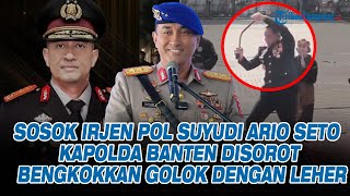Download lagu Sosok Irjen Pol Suyudi Ario Seto Kapolda Banten Disorot Bengkokkan Golok dengan Leher mp3