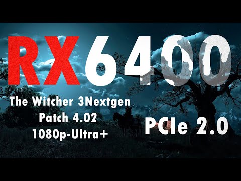 RX 6400 PCIe 2.0 The Witcher 3 Nextgen Patch 4.02 1080p-Ultra+