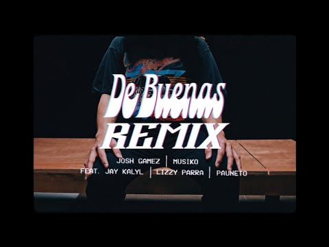 DE BUENAS REMIX - Josh Gamez, Musiko, Jay Kalyl, Lizzy Parra, Pauneto
