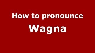 How to pronounce Wagna