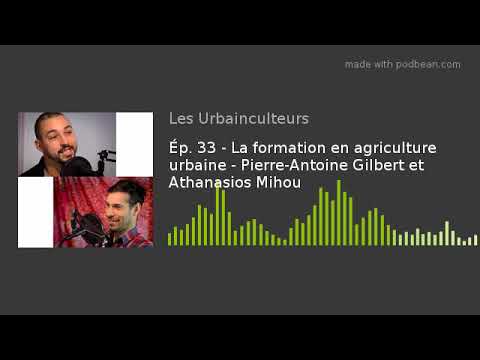 , title : 'Ép. 33 - La formation en agriculture urbaine - Pierre-Antoine Gilbert et Athanasios Mihou'