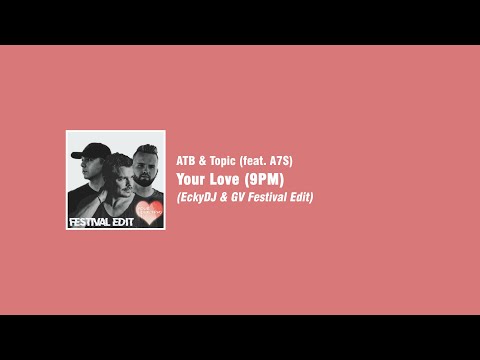 ATB & Topic (feat. A7S) - Your Love (9PM) (EckyDJ & GV Festival Edit)