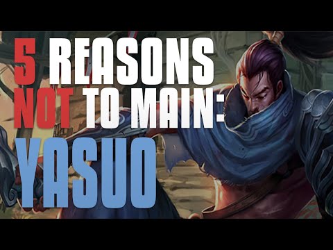 5 REASONS NOT TO MAIN YASUO