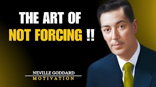 Neville Goddard - Don't Force Anything: It Will Come To You