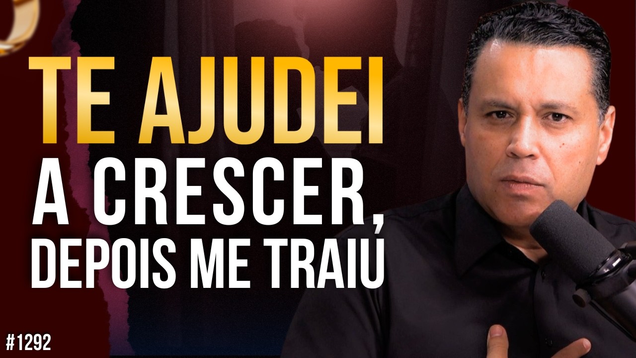 TE AJUDEI A CRESCER, DEPOIS ME TRAIU | #1292