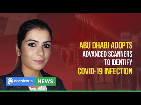 Abu Dhabi Adopts Advanced Scanners to Identify COVID-19 Infection, and More