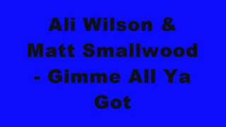 Ali Wilson & Matt Smallwood - Gimme All Ya Got
