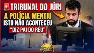 🚨TRIBUNAL DO JÚRI"! A POLÍCIA MENTIU ISTO NÃO ACONTECEU;DIZ PAI DO RÉU".