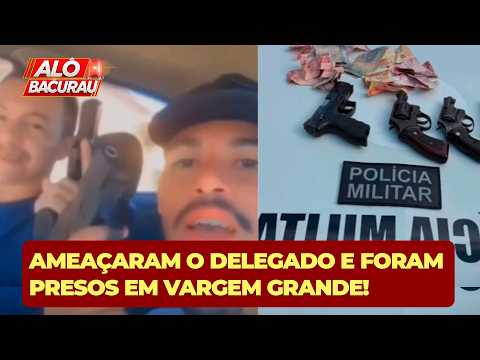 SUSPEITOS QUE AMEAÇARAM DELEGADO SAMUEL MURITA EM VÍDEO SÃO PRESOS PELA POLÍCIA EM VARGEM GRANDE