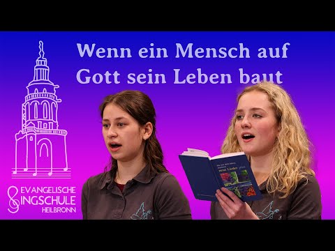 Wenn ein Mensch auf Gott sein Leben baut - Singschule Heilbronn