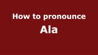 How to pronounce Ala