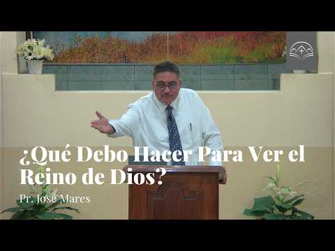 ¿Qué Debo Hacer Para Ver el Reino de Dios? - Juan 3:3