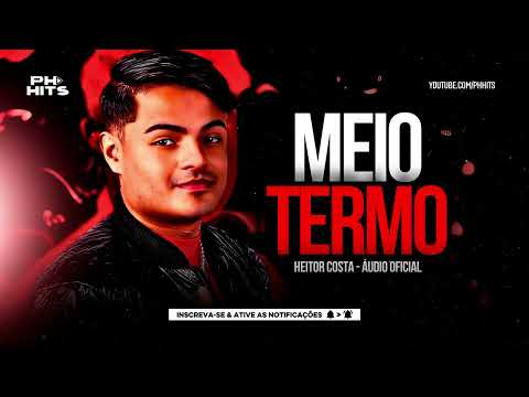 MEIO TERMO - HEITOR COSTA [ÁUDIO OFICIAL] MÚSICA NOVA NO HC