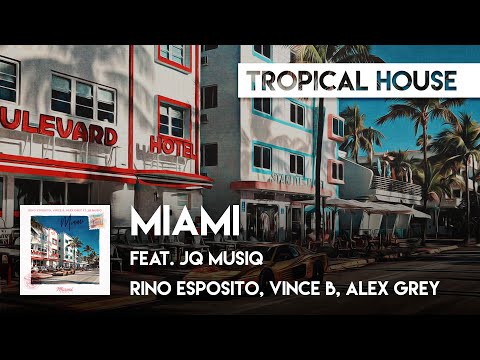 Tropical House | Rino Esposito, Vince B, Alex Grey feat. JQ Musiq - Miami
