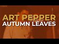 Art Pepper - Autumn Leaves (Official Audio)