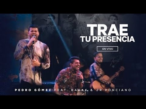 Trae Tu Presencia - Pedro Gómez Ft  Barak & Jr Ponciano