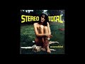 Stereo Total - Tu m'as voulue