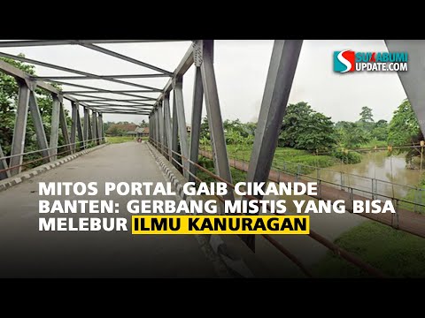 Mitos Portal Gaib Cikande Banten: Gerbang Mistis yang Bisa Melebur Ilmu Kanuragan