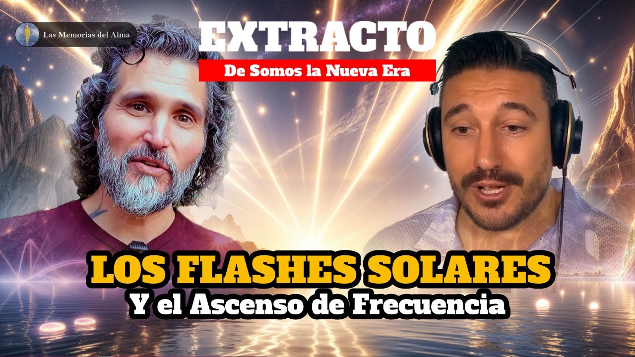 LOS FLASHES SOLARES Y LA ASCENSIÓN DE FRECUENCIA ⬆️​ Extracto Somos La Nueva Era Diego Domínguez 🌟​