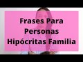 The Best 29 Frases Indirectas Familia Falsa E Hipocrita.