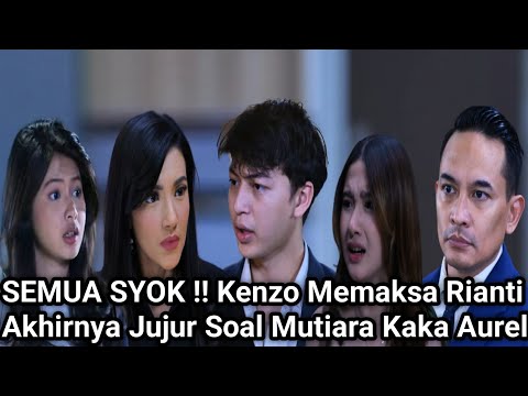 SEMUA SYOK ! KENZO MAKSA RIANTI AKHIRNYA JUJUR SOAL MUTIARA - TRAILER MERANGKAI KISAH INDAH HARI INI