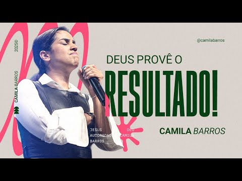 DEUS PROVÊ O RESULTADO! | Camila Barros