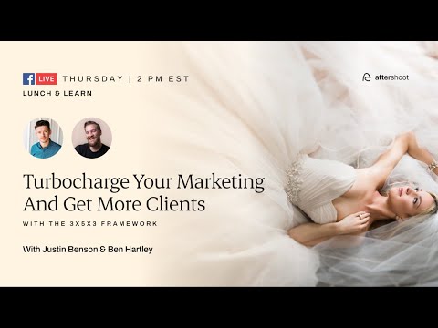 Ben Hartley x Aftershoot - Turbocharge Your Marketing And Get More Clients with the 3x5x3 Framework