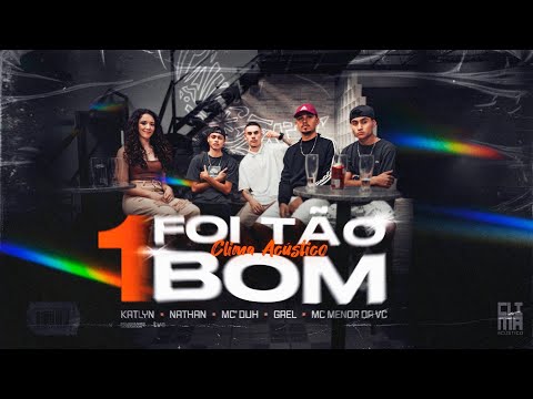Clima Acústico #1 - Foi Tão Bom - NATHAN | MC Menor da VC | Gaael | MC Duh | Katlyn