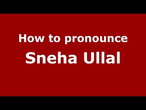How to pronounce Sneha Ullal (Kannada/Karnataka, India) - PronounceNames.com
