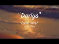 Dariya | cover song | Lyrics Video | Ak Lyrics