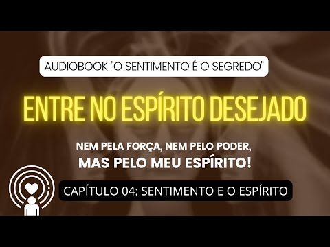 THE FEELING AND THE SPIRIT + SUMMARY | THE FEELING IS THE SECRET (AUDIOBOOK) CHAP. 04 - NEVILLE G...