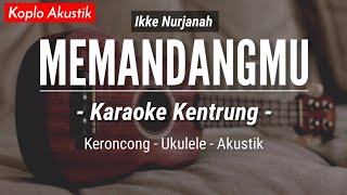 Download lagu Memandangmu (KARAOKE KENTRUNG) - Ikke Nurjanah (Keroncong Modern | Koplo Akustik) mp3
