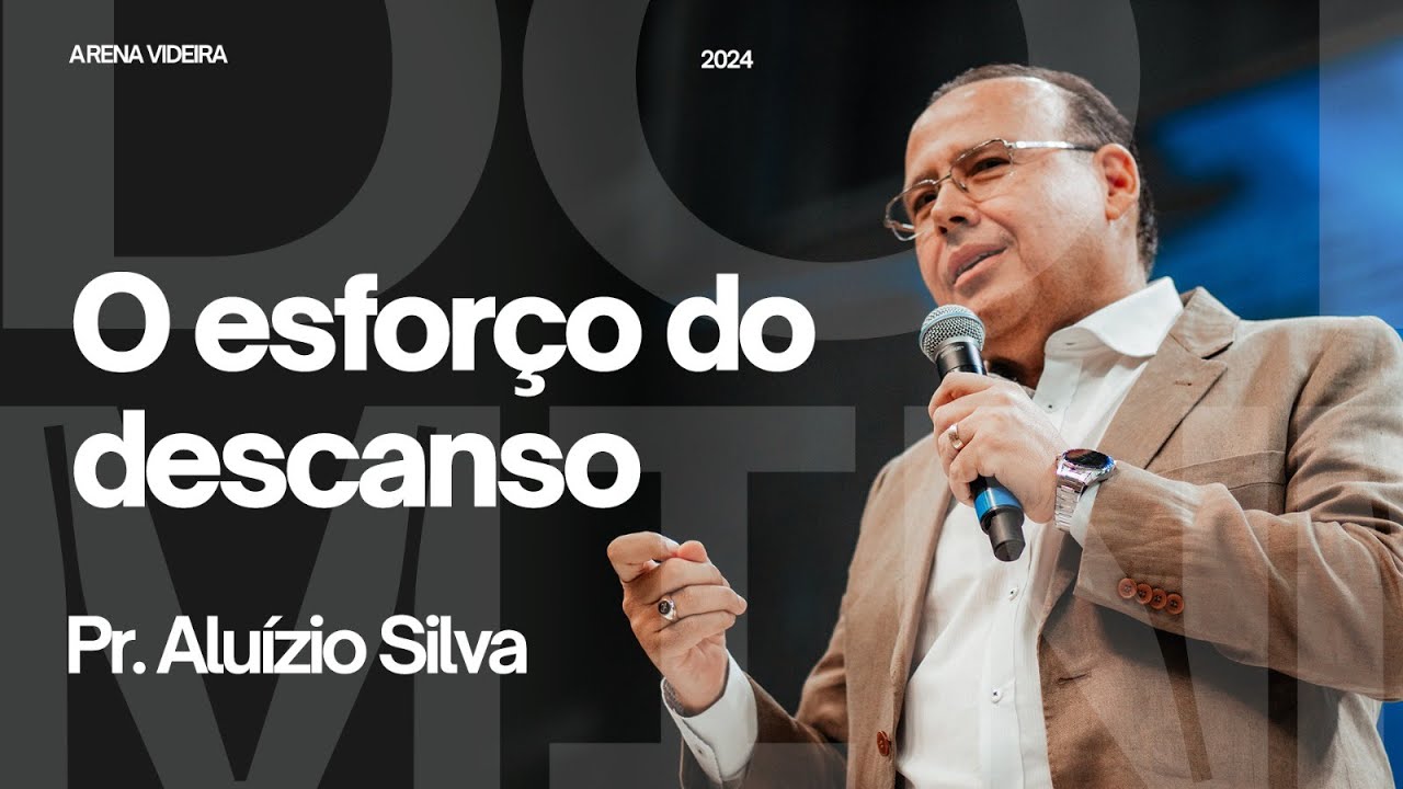 O ESFORÇO DO DESCANSO | PR ALUIZÍO SILVA | 10.11.24
