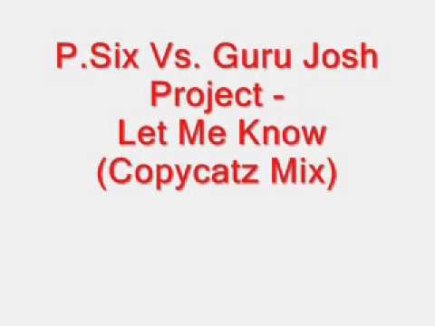 P.Six Vs. Guru Josh Project - Let Me Know (Copycatz Mix)