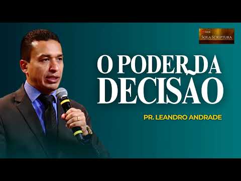 THE POWER OF DECISION | PASTOR LEANDRO ANDRADE