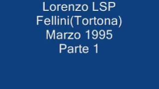 Lorenzo LSp Fellini(Tortona)Marzo 1995 Parte 1