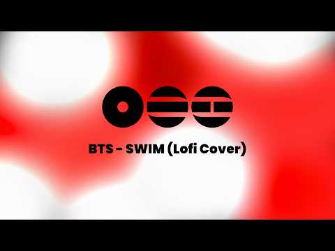 BTS &ndash; SWIM (Lofi Cover) 🌊 Chill Remix