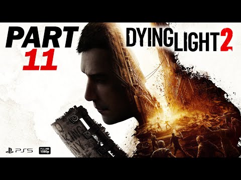 DYING LIGHT 2 Gameplay Walkthrough Part 11 [PS5] FULL GAME - No Commentary